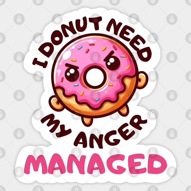 I donut need my Anger managed Sticker by Art from the Machine